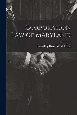 Corporation Law of Maryland - Edited Henry W Williams