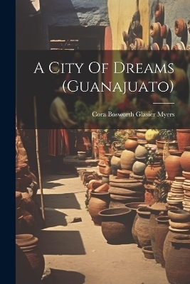 A City Of Dreams (guanajuato) - 