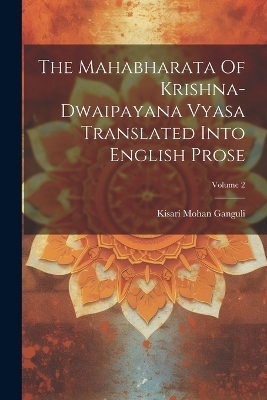 The Mahabharata Of Krishna-dwaipayana Vyasa Translated Into English Prose; Volume 2 - Kisari Mohan Ganguli