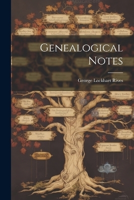 Genealogical Notes - George Lockhart Rives