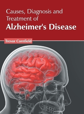 Causes, Diagnosis and Treatment of Alzheimer's Disease - 