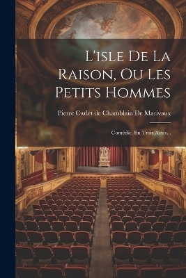 L'isle De La Raison, Ou Les Petits Hommes - 