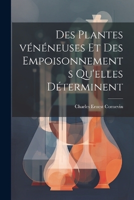 Des plantes vénéneuses et des empoisonnements qu'elles déterminent - Charles Ernest 1846-1897 Cornevin