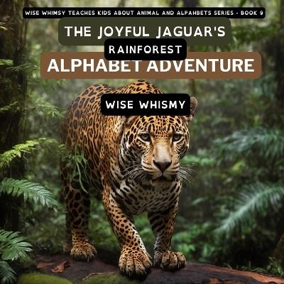 The Joyful Jaguar's Rainforest Alphabet Adventure - Wise Whimsy