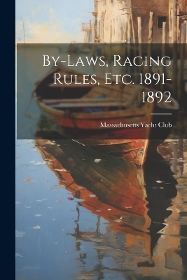 By-Laws, Racing Rules, Etc. 1891-1892 - Massachusetts Yacht Club