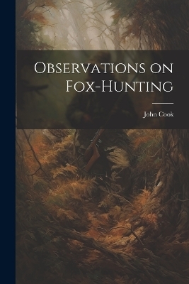 Observations on Fox-Hunting - Cook John