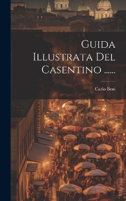 Guida Illustrata Del Casentino ...... - Carlo Beni