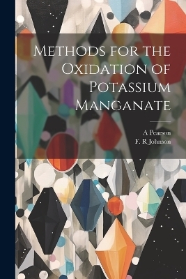 Methods for the Oxidation of Potassium Manganate - F R Johnson, A Pearson