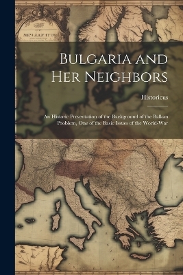 Bulgaria and Her Neighbors -  Historicus