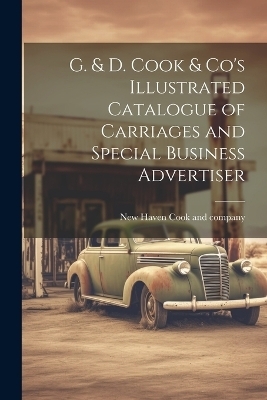 G. & D. Cook & Co's Illustrated Catalogue of Carriages and Special Business Advertiser - 