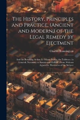 The History, Principles and Practice, (Ancient and Modern, ) of the Legal Remedy by Ejectment - Charles Runnington