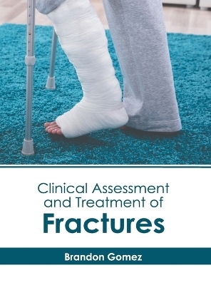 Clinical Assessment and Treatment of Fractures - 