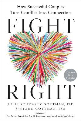 Fight Right - Julie Schwartz Gottman, John Gottman