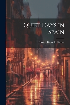 Quiet Days in Spain - Charles Bogue Luffmann