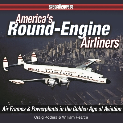 America's Round Engine Airliners - Craig Kodera