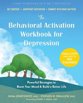 The Behavioral Activation Workbook for Depression - Nina Josefowitz, Stephen R. Swallow