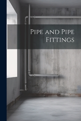 Pipe and Pipe Fittings -  Anonymous