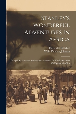 Stanley's Wonderful Adventures In Africa - Joel Tyler Headley