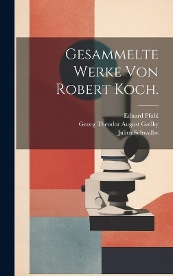 Gesammelte Werke von Robert Koch. - Robert Koch, Eduard Pfuhl