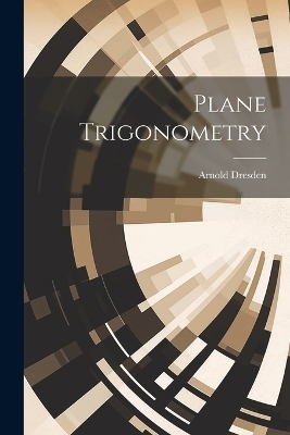 Plane Trigonometry - Arnold Dresden