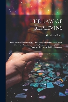 The Law of Replevins - Geoffrey Gilbert