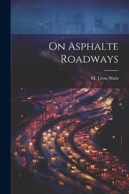 On Asphalte Roadways - M Léon Malo