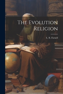 The Evolution Religion - L R Farnell