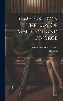 Remarks Upon The Law Of Marriage And Divorce - 