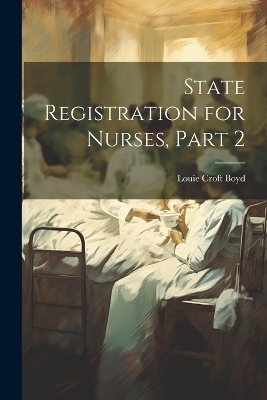 State Registration for Nurses, Part 2 - Louie Croft Boyd