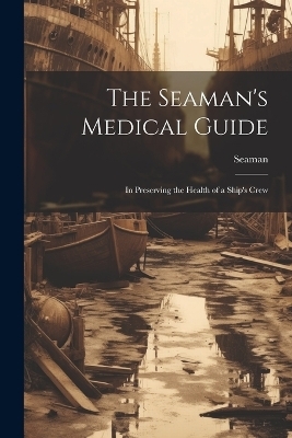 The Seaman's Medical Guide -  Seaman