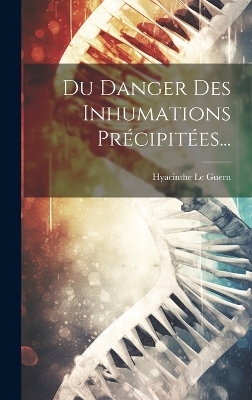 Du Danger Des Inhumations Précipitées... - Hyacinthe Le Guern