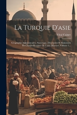 La Turquie D'asie - Vital Cuinet