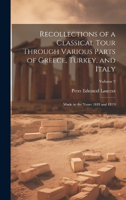 Recollections of a Classical Tour Through Various Parts of Greece, Turkey, and Italy - Peter Edmund Laurent