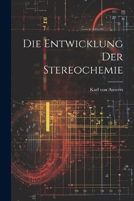 Die Entwicklung der Stereochemie - Karl von Auwers