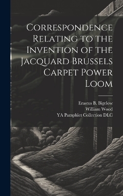 Correspondence Relating to the Invention of the Jacquard Brussels Carpet Power Loom - William 1816-1871 Wood