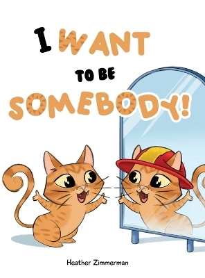 I Want to be Somebody! - Heather Zimmerman