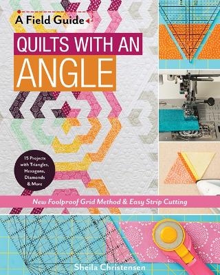 A Field Guide - Quilts with an Angle - Sheila Christensen