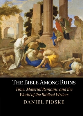 The Bible Among Ruins - Daniel Pioske