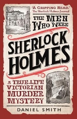 The Men Who Were Sherlock Holmes - Smith, Daniel