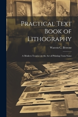 Practical Text Book of Lithography - 