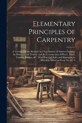 Elementary Principles of Carpentry -  Anonymous