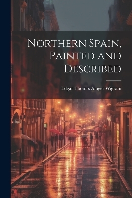 Northern Spain, Painted and Described - 