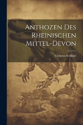 Anthozen des Rheinischen Mittel-Devon - Clemens Schlüter