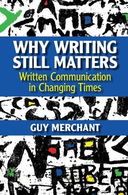 Why Writing Still Matters - Guy Merchant