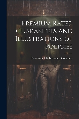 Premium Rates, Guarantees and Illustrations of Policies - 