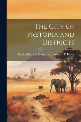 The City of Pretoria and Districts - 