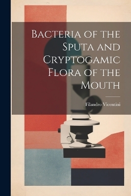 Bacteria of the Sputa and Cryptogamic Flora of the Mouth - Filandro Vicentini