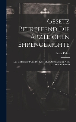 Gesetz betreffend die ärztlichen Ehrengerichte - Franz Fidler