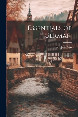 Essentials of German - Bert John Vos