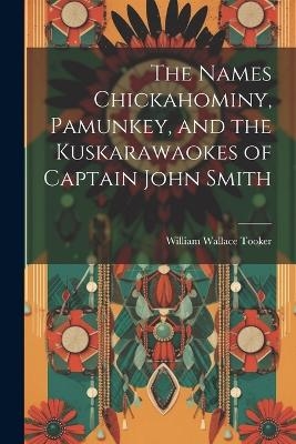 The Names Chickahominy, Pamunkey, and the Kuskarawaokes of Captain John Smith - William Wallace Tooker